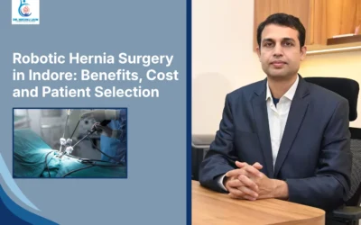 Robotic Hernia Surgery in Indore: Benefits, Cost and Patient Selection